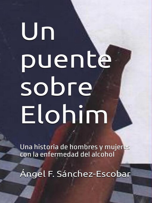 Title details for Un puente sobre Elohim  (Una historia de hombres y mujeres con la enfermedad del alcohol) by Ángel Francisco Sánchez Escobar - Available